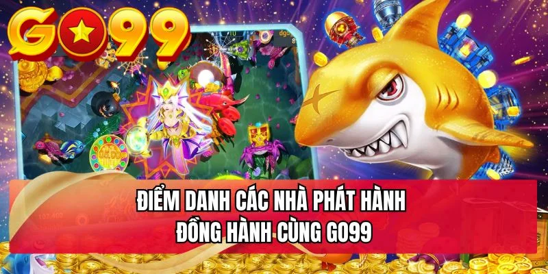 Điểm danh các nhà phát hành đồng hành cùng GO99